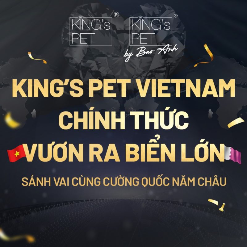 King's Pet Vietnam chính thức vươn ra biển lớn, sánh vai cùng cường quốc năm châu