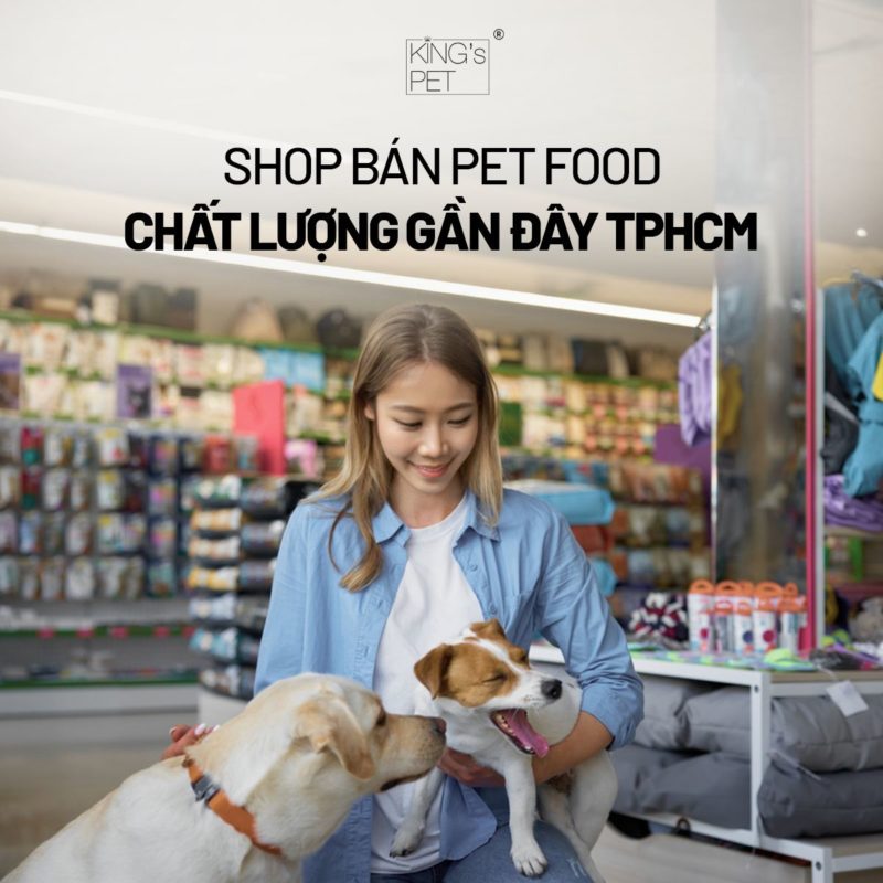 Shop Pet Food Chất Lượng Gần Đây TPHCM